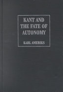 Kant and the fate of autonomy : problems in the appropriation of the critical philosophy /