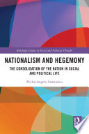 Nationalism and hegemony : the consolidation of the nation in social and political life /