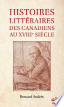 Histoires littéraires des Canadiens au XVIIIe siècle /