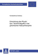 Entwicklung des Physik- bzw. Technik-Begriffs in der griechischen Naturphilosophie /