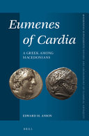 Eumenes of Cardia : A Greek among Macedonians /