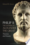 Philip II, The Father of Alexander the Great : Themes and Issues /