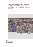 Arts, crafts and trades in ancient and Byzantine Thessaloniki : archaeological, literary and epigraphic evidence /