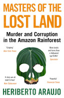 Masters of the lost land : the untold story of the fight to own the Amazon /