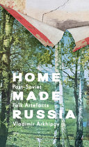 Home made Russia : post-soviet folk artefacts /
