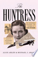 The huntress : the adventures, escapades, and triumphs of Alicia Patterson: aviatrix, sportswoman, journalist, publisher /