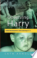 Observing Harry : child development and learning 0-5 /