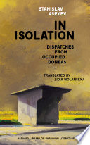 In isolation : dispatches from occupied Donbas /