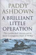 A brilliant little operation : the Cockleshell heroes and the greatest raid of WW2 /