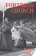 Fortress Church : the English Roman Catholic bishops and politics, 1903-63 /