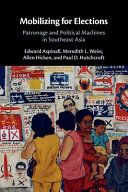 Mobilizing for elections : patronage and political machines in Southeast Asia /
