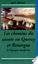 Les chemins du savoir en Quercy et Rouergue �a l�epoque moderne : alphab�etisation et apprentissages culturels /