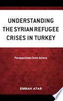 Understanding the Syrian Refugee Crises in Turkey Perspectives from Actors