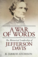 A war of words : the rhetorical leadership of Jefferson Davis /