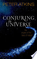 Conjuring the universe : the origins of the laws of nature /