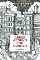 Creep around the corner : a spy novel /
