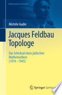 Jacques Feldbau, Topologe : Das Schicksal eines jüdischen Mathematikers (1914 - 1945) /