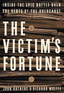 The victim's fortune : inside the epic battle over the debts of the Holocaust /