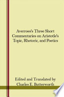 Averroës' three short commentaries on Aristotle's Topics, Rhetoric, and Poetics /
