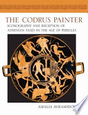 The Codrus Painter : iconography and reception of Athenian vases in the age of Pericles /