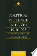 Political violence in Egypt, 1910-1925 : secret societies, plots and assassinations /