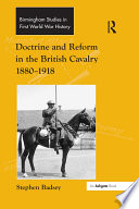 Doctrine and reform in the British cavalry 1880-1918 /