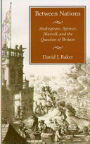 Between nations : Shakespeare, Spenser, Marvell, and the question of Britain /