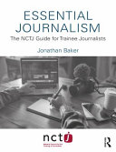 Essential journalism : the NCTJ guide for trainee journalists /