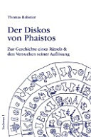Der Diskos von Phaistos : zur Geschichte eines Rätsels & den Versuchen seiner Auflösung /