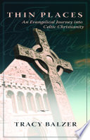 Thin places : an evangelical journey into Celtic Christianity /
