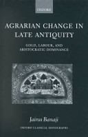 Agrarian change in late antiquity gold, labour, and aristocratic dominance /