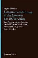 �Asthetische Erfahrung in der Literatur der 1970er Jahre : zur Poetologie des Raumes bei Rolf Dieter Brinkmann, Alexander Kluge und Peter Handke /