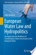European Water Law and Hydropolitics : An Inquiry into the Resilience of Transboundary Water Governance in the European Union /