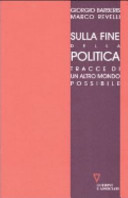 La [Sulla] fine della politica : tracce di un altro mondo possibile /