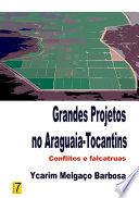 Grandes projetos no Araguaia-Tocantins : conflitos e falcatruas /