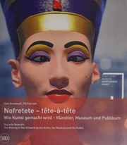Nofretete-tête-à-tête : wie Kunst gemacht wird-Künstler, Museum und Publikum = Tea with Nefertiti : the making of the artwork by the artist, the museum and the public /