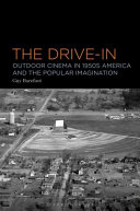 The drive-in : outdoor cinema in 1950s America and the popular imagination /