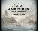Arctic ambitions : Captain Cook and the Northwest Passage /