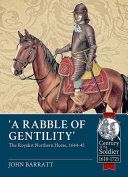 'A rabble of gentility' : the Royalist Northern Horse, 1644-45 /