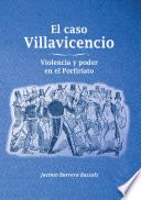 El caso Villavicencio : violencia y poder en el Porfiriato /