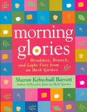 Morning glories : breakfast, brunch, and light fare from an herb garden /