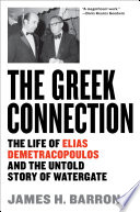 The greek connection : the life of elias demetracopoulos and the untold story of watergate /