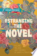 Estranging the novel  : Poland, Ireland, and theories of world literature /
