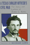 A Texas Cavalry officer's Civil War : the diary and letters of James C. Bates /