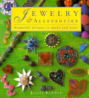 Jewelry & accessories : beautiful designs to make and wear /