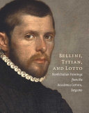 Bellini, Titian, and Lotto : North Italian paintings from the Accademia Carrara, Bergamo /