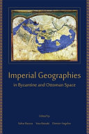 Imperial geographies in Byzantine and Ottoman space /