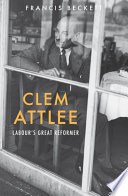 Clem Attlee : Labour's great reformer /