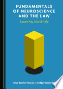 Fundamentals of neuroscience and the law : square peg, round hole /