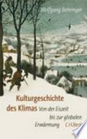 Kulturgeschichte des Klimas : von der Eiszeit bis zur globalen Erwärmung /